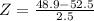 Z = \frac{48.9 - 52.5}{2.5}