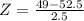 Z = \frac{49 - 52.5}{2.5}