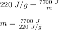 220\ J/g = \frac{7700\ J}{m}\\\\m = \frac{7700\ J}{220\ J/g}\\