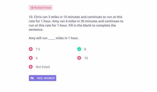 Chris ran 3 miles in 15 minutes and continues to run at this rate for 1 hour. Amy ran 4 miles in

30