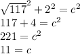 \sqrt{117} ^{2} +2^{2} =c^{2} \\117+4=c^{2} \\221=c^{2} \\11=c
