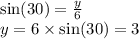 \sin(30)  =  \frac{y}{6}  \\ y = 6 \times  \sin(30)  = 3