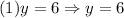(1)y=6\Rightarrow y=6
