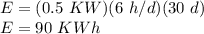 E = (0.5\ KW)(6\ h/d)(30\ d)\\E = 90\ KWh