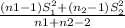 \frac{( n1 - 1 )S^{2} _{1} + ( n_{2}- 1 )S^{2} _{2}    }{n1 + n2 - 2}