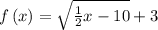 f\left(x\right)=\sqrt{\frac{1}{2}x-10}+3