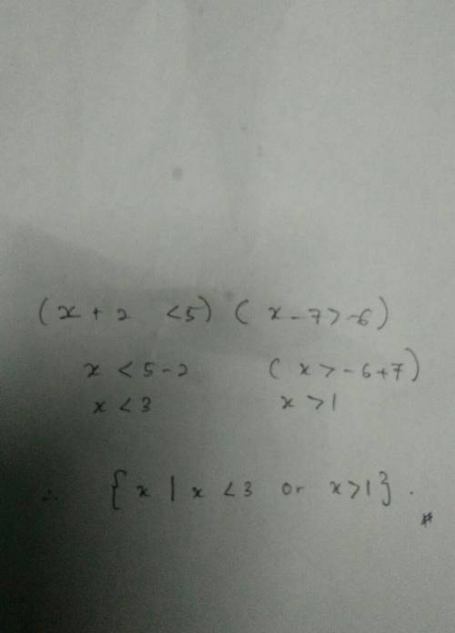 Solve (x + 2 <  5) (x - 7 >  -6). {x | -6 <  x <  5} {x | x <  3 or x >  1} {x | x