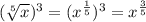 (\sqrt [5] {x}) ^ 3 = (x ^ \frac {1} {5}) ^ 3 = x ^ {\frac {3} {5}}