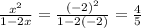 \frac{x^2}{1-2x}=\frac{(-2)^2}{1-2(-2)}=\frac{4}{5}