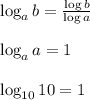 \log_{a}b=\frac{\log b}{\log a}\\\\ \log_{a} a=1\\\\ \log_{10} 10=1