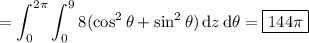 =\displaystyle\int_0^{2\pi}\int_0^98(\cos^2\theta+\sin^2\theta)\,\mathrm dz\,\mathrm d\theta=\boxed{144\pi}