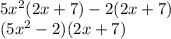 5x^2(2x+7)-2(2x+7)\\(5x^2-2)(2x+7)