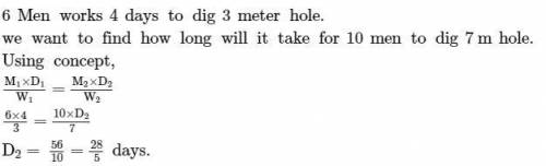 If it takes 6 men 4 days to dig a hole 3 metres deep, how long will it take10 men to dig a hole 7 me