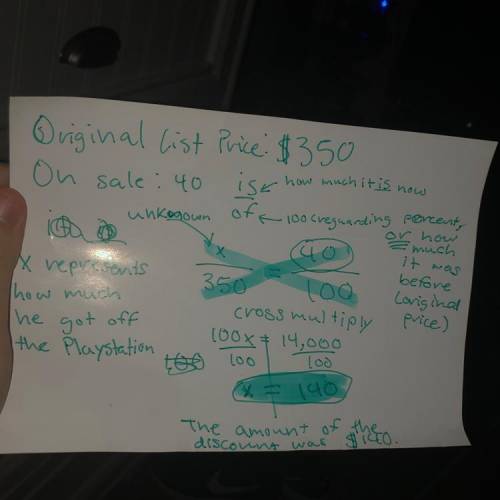 Mark purchased a playstation on sale at a 40%discount. the original list price was $350.what was the