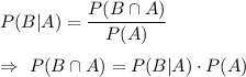 P(B|A)=\dfrac{P(B\cap A)}{P(A)}\\\\\Rightarrow\ P(B\cap A)=P(B|A)\cdot P(A)