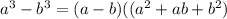 a^3-b^3=(a-b)((a^2+ab+b^2)