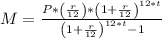 M = \frac{P*\left(\frac{r}{12}\right)*\left(1+\frac{r}{12}\right)^{12*t}}{\left(1+\frac{r}{12}\right)^{12*t}-1}\\\\