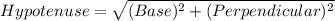 Hypotenuse = \sqrt{(Base)^2 + (Perpendicular)^2}
