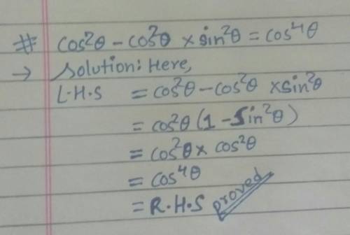Cos^2theta -cos^2theta ×sin^2theta =cos^4theta​