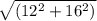 \sqrt{(12^2 + 16^2)}