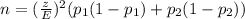 n = (\frac{z}{E})^2(p_1(1-p_1) + p_2(1-p_2))