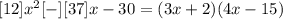 [12]x^2 [-][37]x - 30 = (3x + 2)(4x - 15)