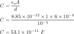 C=\dfrac{\epsilon_o A}{d}\\\\C=\dfrac{8.85\times 10^{-12}\times 1\times 6\times 10^{-4}}{10^{-5}}\\\\C=53.1\times 10^{-11}\ F