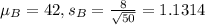 \mu_B = 42, s_B = \frac{8}{\sqrt{50}} = 1.1314