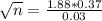 \sqrt{n} = \frac{1.88*0.37}{0.03}