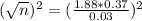 (\sqrt{n})^2 = (\frac{1.88*0.37}{0.03})^2