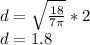 d=\sqrt{\frac{18}{7\pi }}*2\\d=1.8