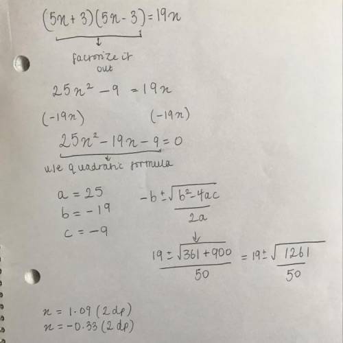 Solve the quadratic formula for (5x+3)(5x-3)=19X
Must show all workings