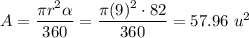 A = \dfrac{\pi r^2\alpha}{360} = \dfrac{\pi(9)^2\cdot 82}{360} = 57.96\ u^2