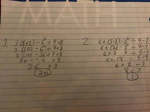 What are the answers for 3(8 + 2) - 6² ÷ 9 + 8 and 6 + (5 - 3) · 3² ÷ 9 – 7
please show work!