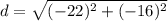 d = \sqrt{(-22)^2 + (-16)^2 }