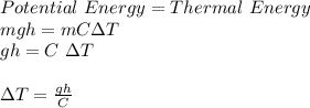 Potential\ Energy = Thermal\ Energy\\mgh = mC\Delta T\\gh = C\ \Delta T\\\\\Delta T = \frac{gh}{C}