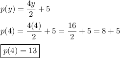 p(y)=\dfrac{4y}{2}+5\\\\p(4)=\dfrac{4(4)}{2}+5 = \dfrac{16}{2}+5=8+5\\\\\boxed{p(4)=13}