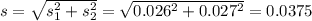 s = \sqrt{s_1^2+s_2^2} = \sqrt{0.026^2+0.027^2} = 0.0375