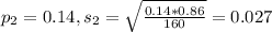 p_2 = 0.14, s_2 = \sqrt{\frac{0.14*0.86}{160}} = 0.027