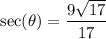 \displaystyle \sec(\theta)=\frac{9\sqrt{17}}{17}