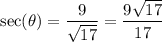 \displaystyle \sec(\theta)=\frac{9}{\sqrt{17}}=\frac{9\sqrt{17}}{17}