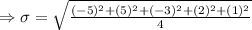 \Rightarrow \sigma=\sqrt{\frac{(-5)^2+(5)^2+(-3)^2+(2)^2+(1)^2}{4}}