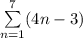 \sum\limits^7_{n=1}(4n - 3)