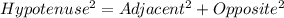 Hypotenuse^2 = Adjacent^2 + Opposite^2