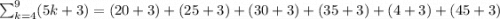 \sum _{k=4}^9(5k+3)=(20+3)+(25+3)+(30+3)+(35+3)+(4+3)+(45+3)