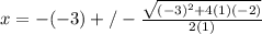 x = -(-3) +/- \frac{\sqrt{(-3)^2 + 4(1)(-2)}}{2(1)}