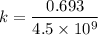 $k=\frac{0.693}{4.5 \times 10^9}$