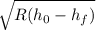 $\sqrt{R(h_0-h_f)}$