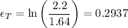 $\epsilon_T=\ln \left(\frac{2.2}{1.64}\right) = 0.2937$