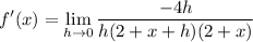 \displaystyle f'(x)=\lim_{h\to0}\frac{-4h}{h(2+x+h)(2+x)}
